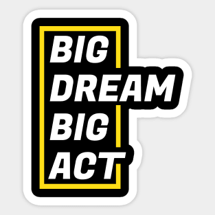 Big Dream big act Sticker